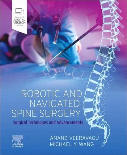 Coperta cărții "Robotic and Navigated Spine Surgery: Surgical Techniques and Advancements" de Anand Veeravagu and Michael Y. Wang