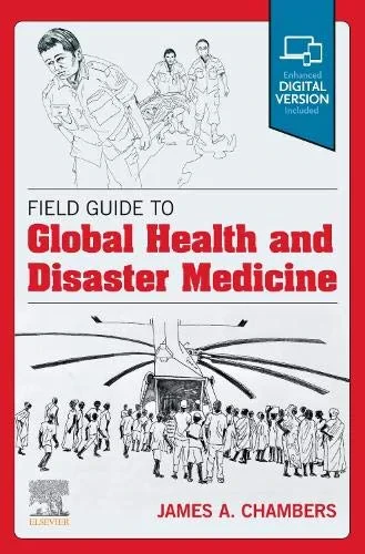 Coperta cărții "Field Guide to Global Health &amp; Disaster Medicine" de James A. Chambers MD MPH&amp;TM FACS FCS(ECSA) CPE
