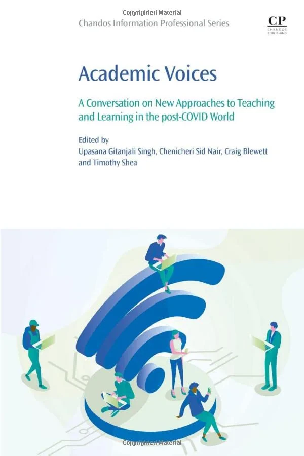 Coperta cărții "Academic Voices: A Conversation on New Approaches to Teaching and Learning in the post-COVID World" de Upasana Gitanjali Singh, Chenicheri Sid Nair, Craig Blewett, Timothy Shea