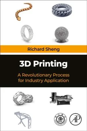 Coperta cărții "3D Printing: A Revolutionary Process for Industry Applications" de Richard Sheng