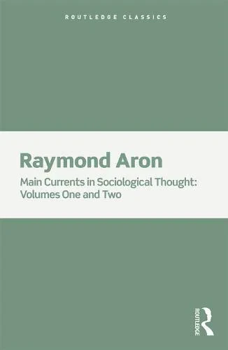 Coperta cărții "Main Currents in Sociological Thought: 2 Volume Set (Routledge Classics) " de Raymond Aron