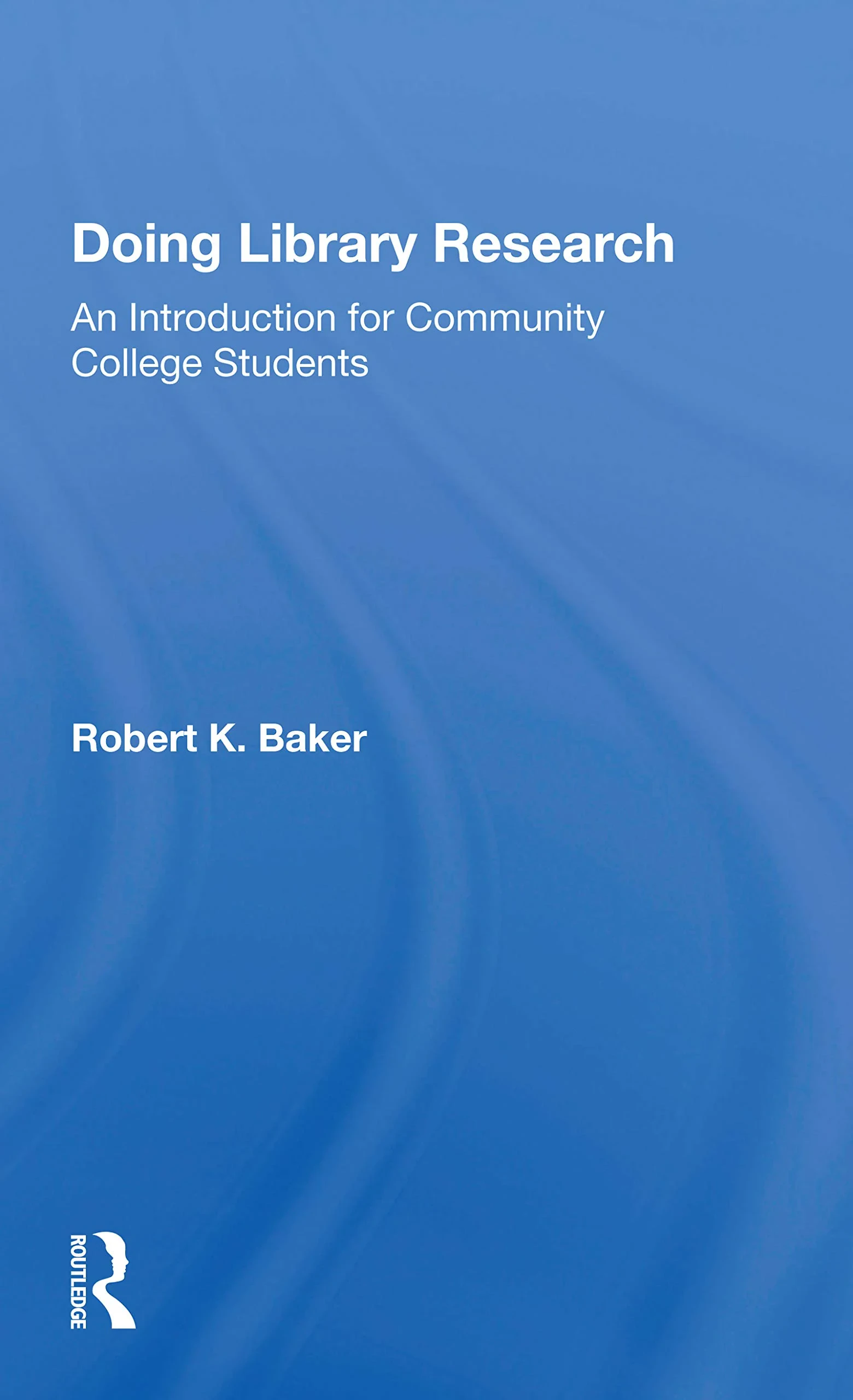 Coperta cărții "Doing Library Research: An Introduction For Community College Students " de Robert K. Baker