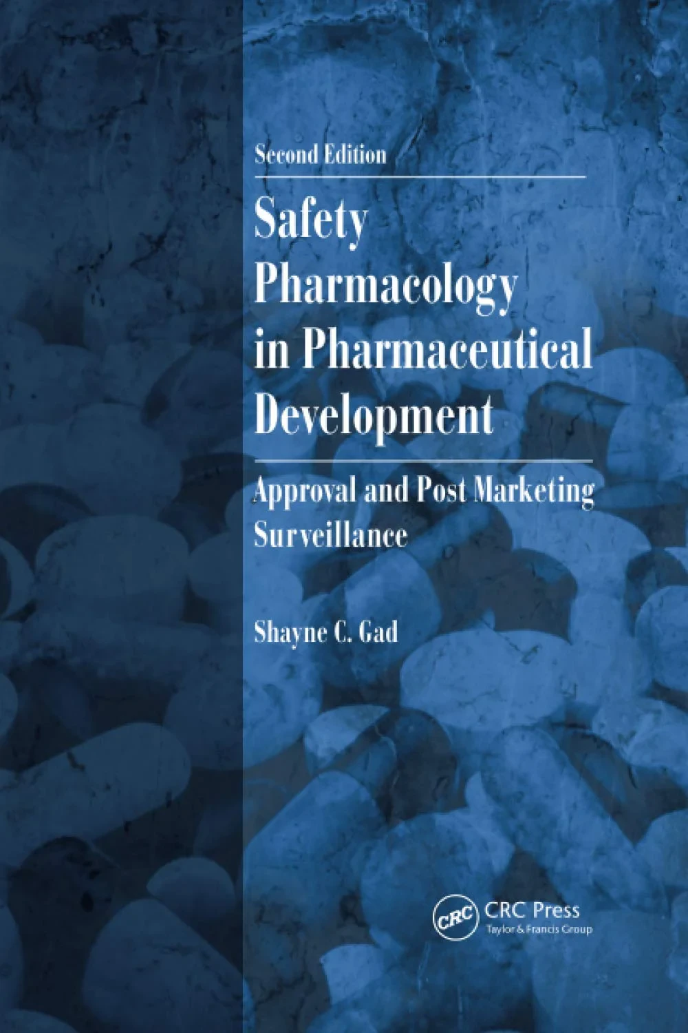 Coperta cărții "Safety Pharmacology in Pharmaceutical Development: Approval and Post Marketing Surveillance, Second Edition" de Shayne C. Gad