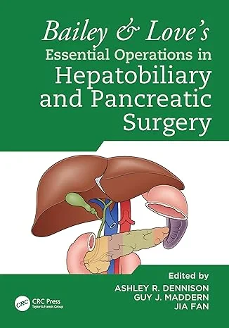 Coperta cărții "Bailey &amp; Love’s Essential Operations in Hepatobiliary and Pancreatic Surgery" de Ashley Dennison, Guy Maddern, Jia Fan