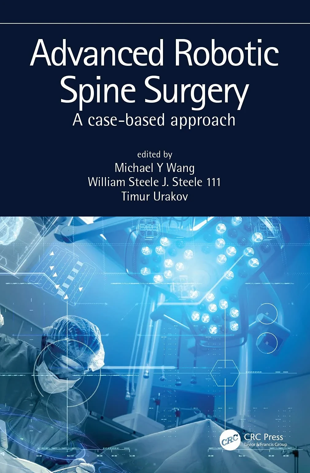 Coperta cărții "Advanced Robotic Spine Surgery: A case-based approach" de Michael Wang, William J. Steele III, Timur Urakov