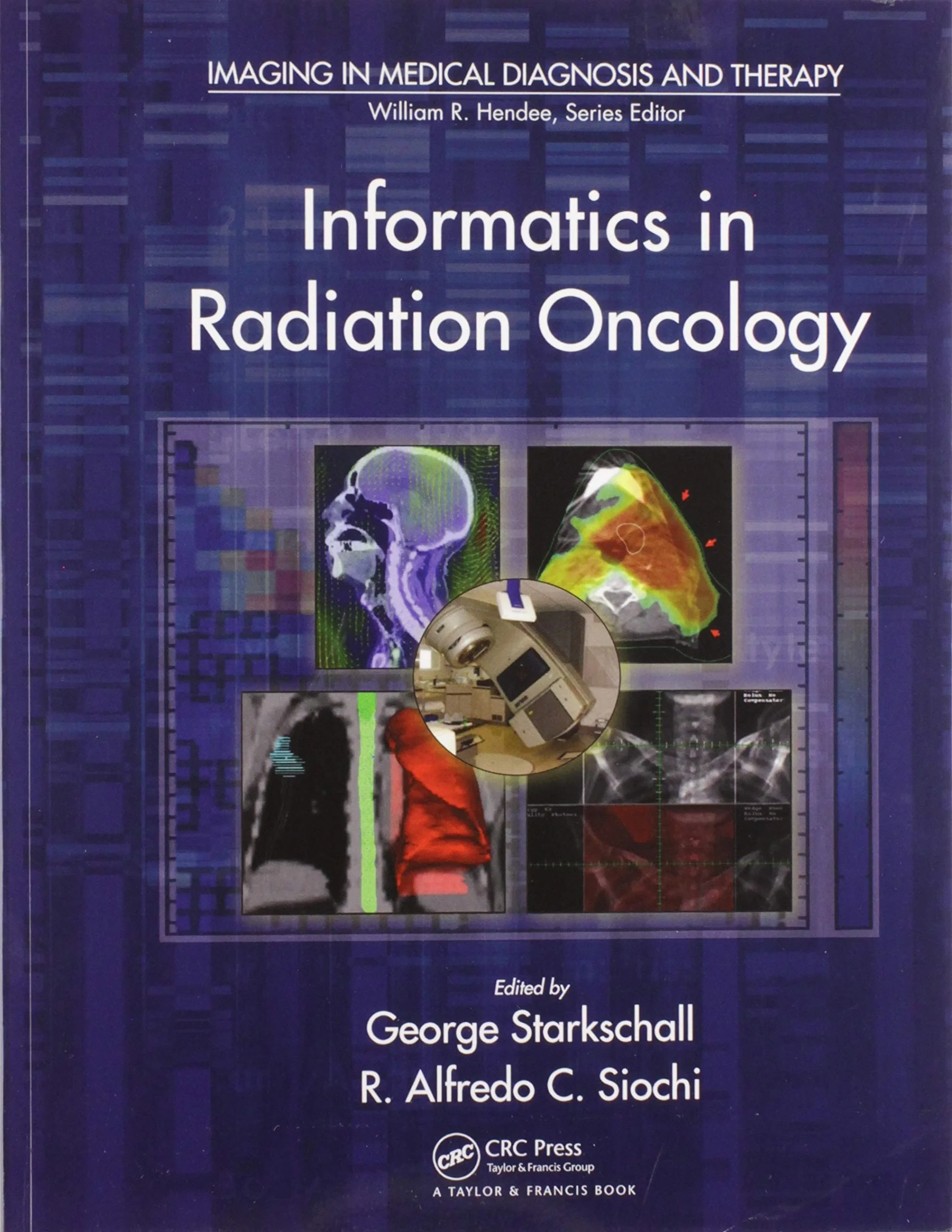 Coperta cărții "Informatics in Radiation Oncology" de George Starkschall, R. Alfredo C. Siochi