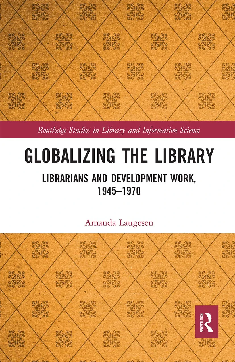 Coperta cărții "Globalizing the Library: Librarians and Development Work, 1945–1970" de Amanda Laugesen