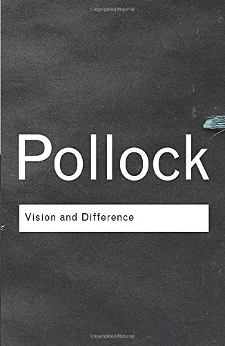 Coperta cărții "Vision and Difference: Feminism, Femininity and Histories of Art (Routledge Classics)" de Griselda Pollock