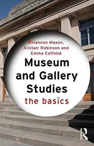 Coperta cărții "Museum and Gallery Studies: The Basics" de Rhiannon Mason, Alistair Robinson, Emma Coffield