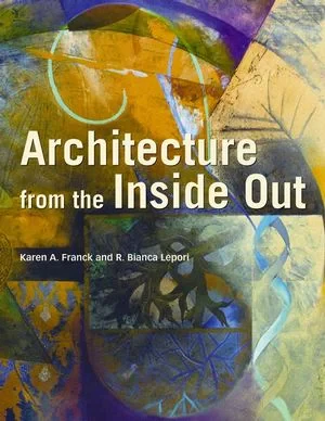 Coperta cărții "Architecture from the Inside Out" de Karen A. Franck, R. Bianca Lepori