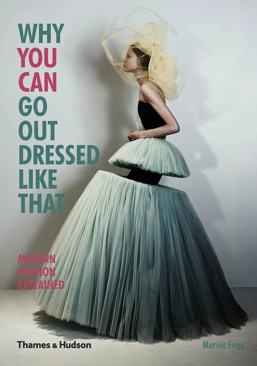 Coperta cărții "Why You Can Go Out Dressed Like That: Modern Fashion Explained" de Marnie Fogg