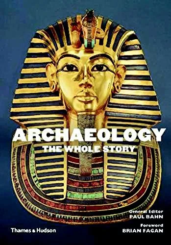 Coperta cărții "Archaeology: The Whole Story" de Paul Bahn, Brian Fagan