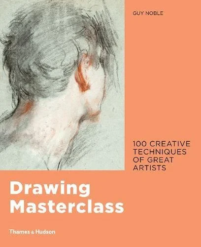 Coperta cărții "Drawing Masterclass: 100 Creative Techniques of Great Artists" de Guy Noble