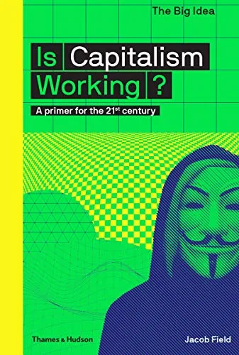 Coperta cărții "Is Capitalism Working?" de Jacob Field, Matthew Taylor