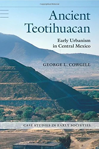 Coperta cărții "Ancient Teotihuacan: Early Urbanism in Central Mexico (Case Studies in Early Societies)" de George L. Cowgill