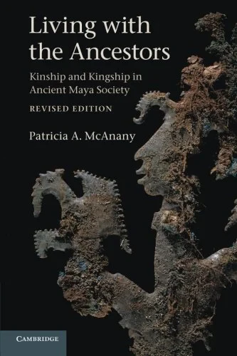 Coperta cărții "Living with the Ancestors: Kinship and Kingship in Ancient Maya Society" de Patricia A. McAnany