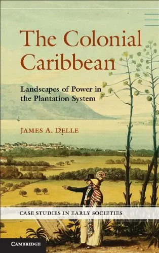 Coperta cărții "The Colonial Caribbean: Landscapes of Power in Jamaica's Plantation System (Case Studies in Early Societies)" de James A. Delle
