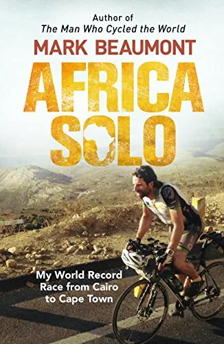 Coperta cărții "Africa Solo: My World Record Race from Cairo to Cape Town" de Mark Beaumont