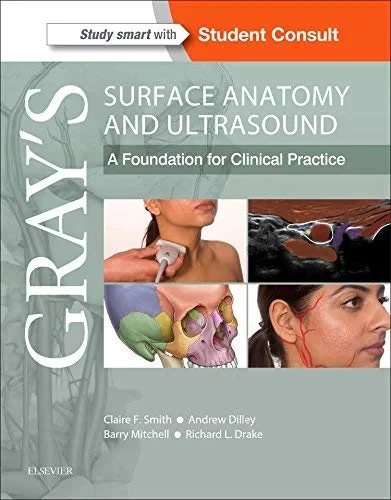 Coperta cărții "Gray’s Surface Anatomy and Ultrasound: A Foundation for Clinical Practice, 1e" de Richard Drake, Claire France Smith, Andrew Dilley, Barry Mitchell