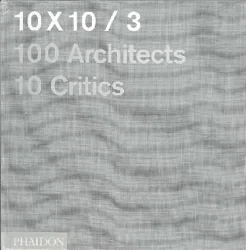 Coperta cărții "100 Architects, 10 Critics" de Shumon Basar, Peter Cachola Schmal, Mercedes Daguerre and Phaidon Editors