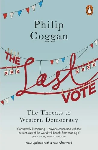Coperta cărții "Last Vote,The: The Threats To Western Democracy" de Philip Coggan