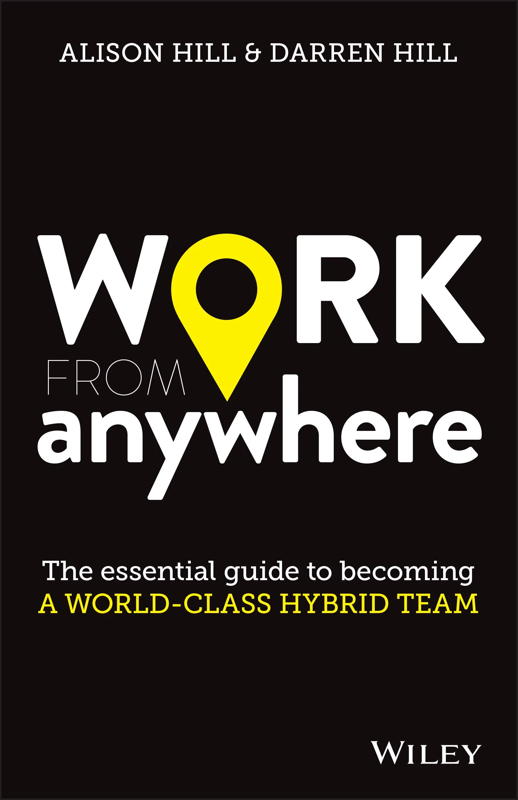 Coperta cărții "Work From Anywhere: The Essential Guide to Becoming a World–class Hybrid Team" de Alison Hill, Darren Hill