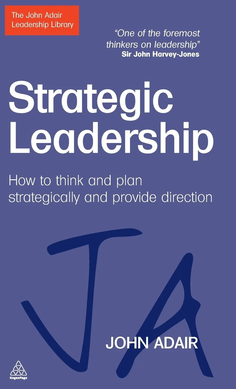 Coperta cărții "Strategic Leadership: How to Think and Plan Strategically and Provide Direction (The John Adair Leadership Library)" de John Adair