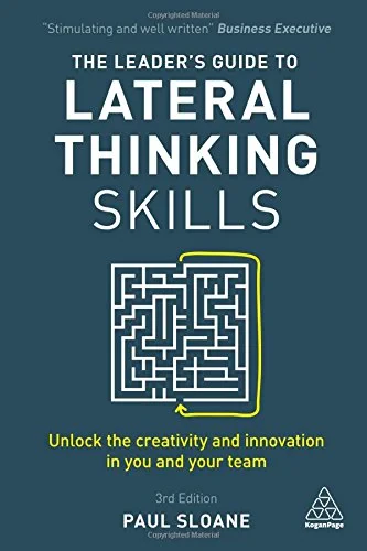 Coperta cărții "The Leader’s Guide to Lateral Thinking Skills: Unlock the Creativity and Innovation in You and Your Team" de Paul Sloane