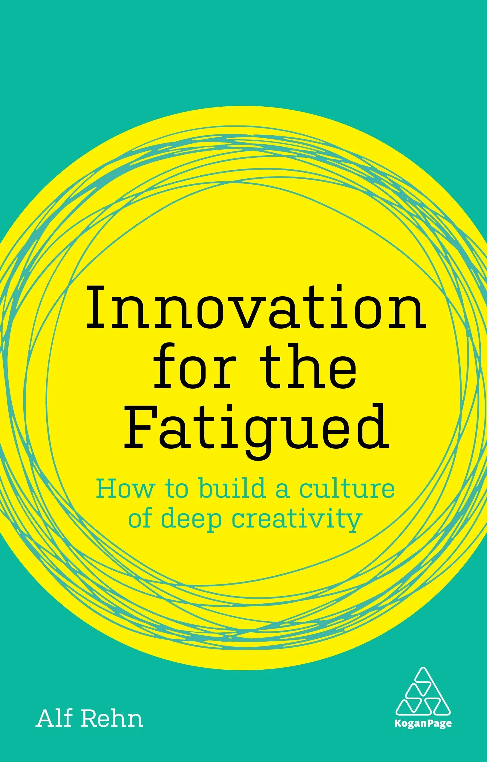 Coperta cărții "Innovation for the Fatigued: How to Build a Culture of Deep Creativity " de Alf Rehn
