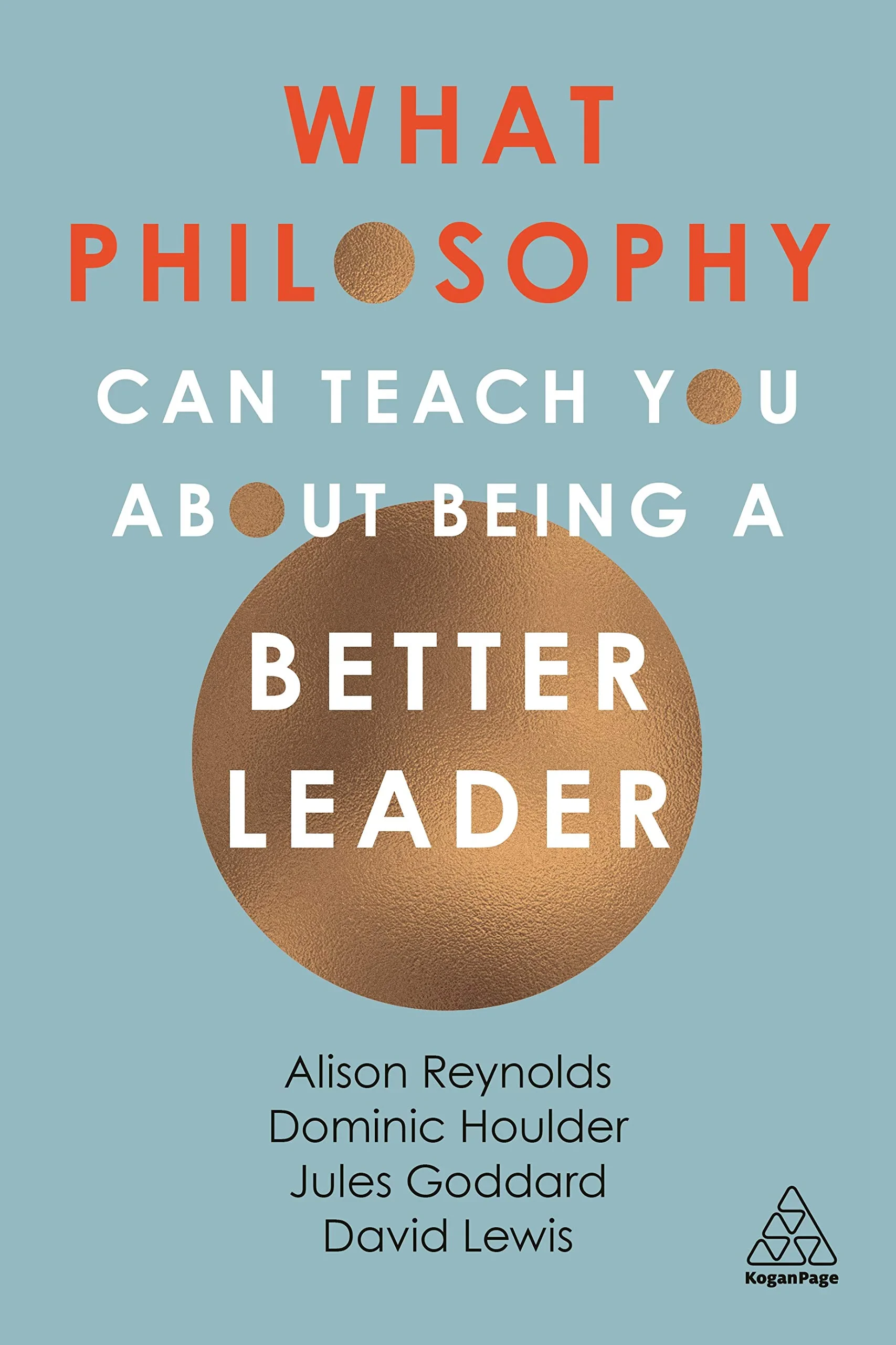 Coperta cărții "What Philosophy Can Teach You About Being a Better Leader" de Jules Goddard, Dominic Houlder, David Giles Lewis, Alison Reynolds