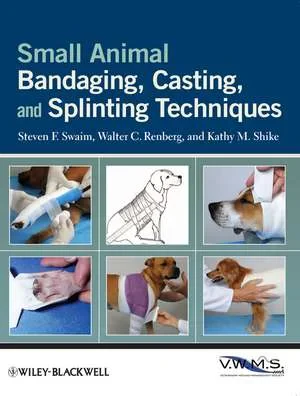 Coperta cărții "Small Animal Bandaging, Casting, and Splinting Techniques" de Swaim