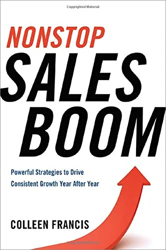 Coperta cărții "Nonstop Sales Boom: Powerful Strategies to Drive Consistent Growth Year After Year" de Colleen Francis