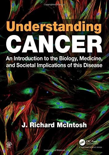 Coperta cărții "Understanding Cancer. An Introduction to the Biology, Medicine, and Societal Implications of this Disease" de J. Richard McIntosh