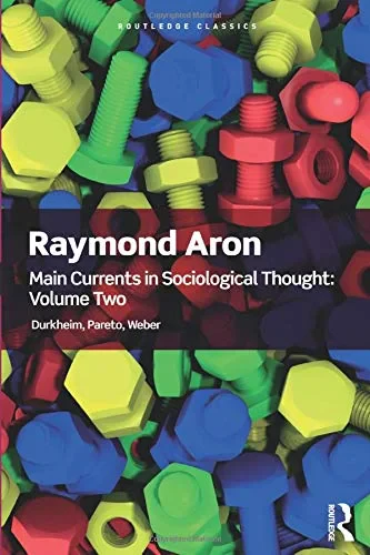Coperta cărții "Main Currents in Sociological Thought: Volume 2: Durkheim, Pareto, Weber (Routledge Classics)" de Raymond Aron