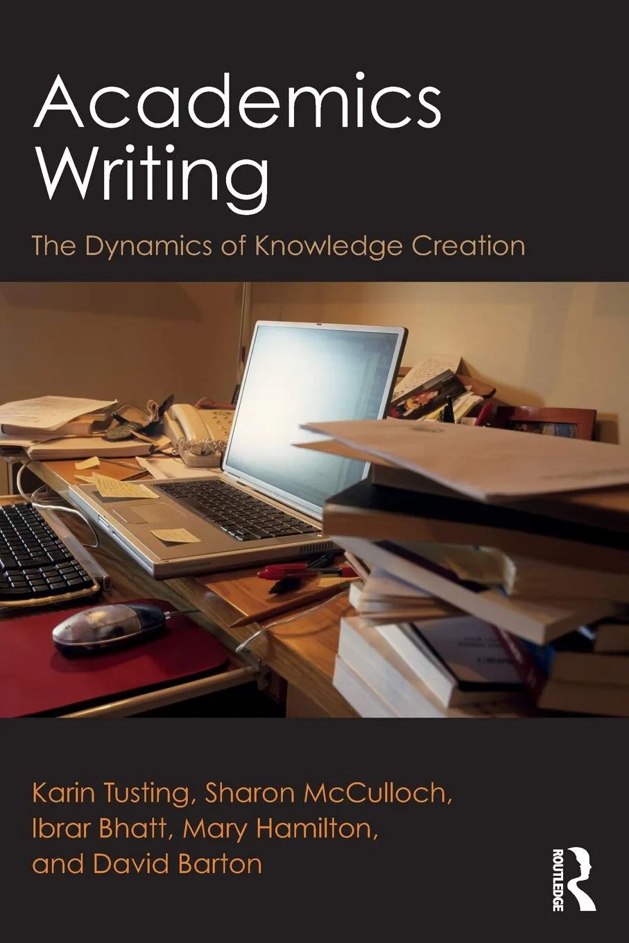 Coperta cărții "Academics Writing. The Dynamics of Knowledge Creation, 1st Edition" de Karin Tusting