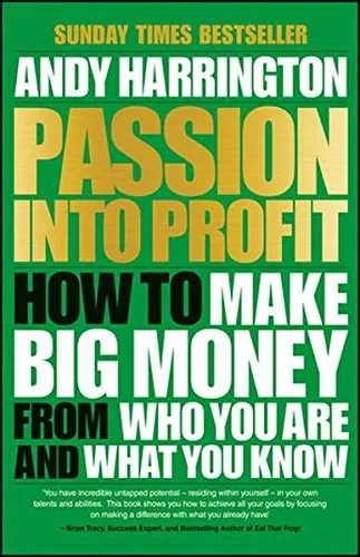 Coperta cărții "Passion into Profit: How to Make Big Money from Who You are and What You Know" de A. Harrington