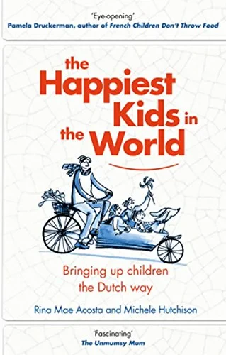 Coperta cărții "The Happiest Kids in the World: Bringing up Children the Dutch Way" de Rina Mae Acosta, Michele Hutchison