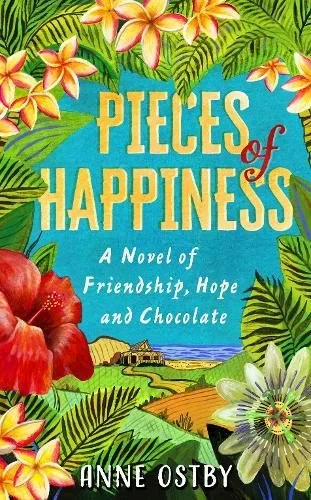 Coperta cărții "Pieces of Happiness: A Novel of Friendship, Hope and Chocolate" de Anne Ostby