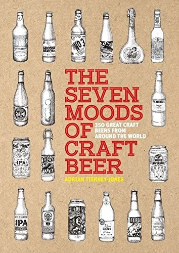 Coperta cărții "The Seven Moods of Craft Beer: 350 Great Craft Beers from Around the World" de Adrian Tierney-Jones