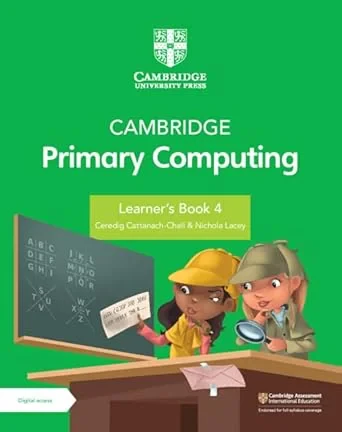 Coperta cărții "Cambridge Primary Computing Learner's Book 4 with Digital Access (1 Year)" de Ceredig Cattanech-Chell, Nichola Lacey