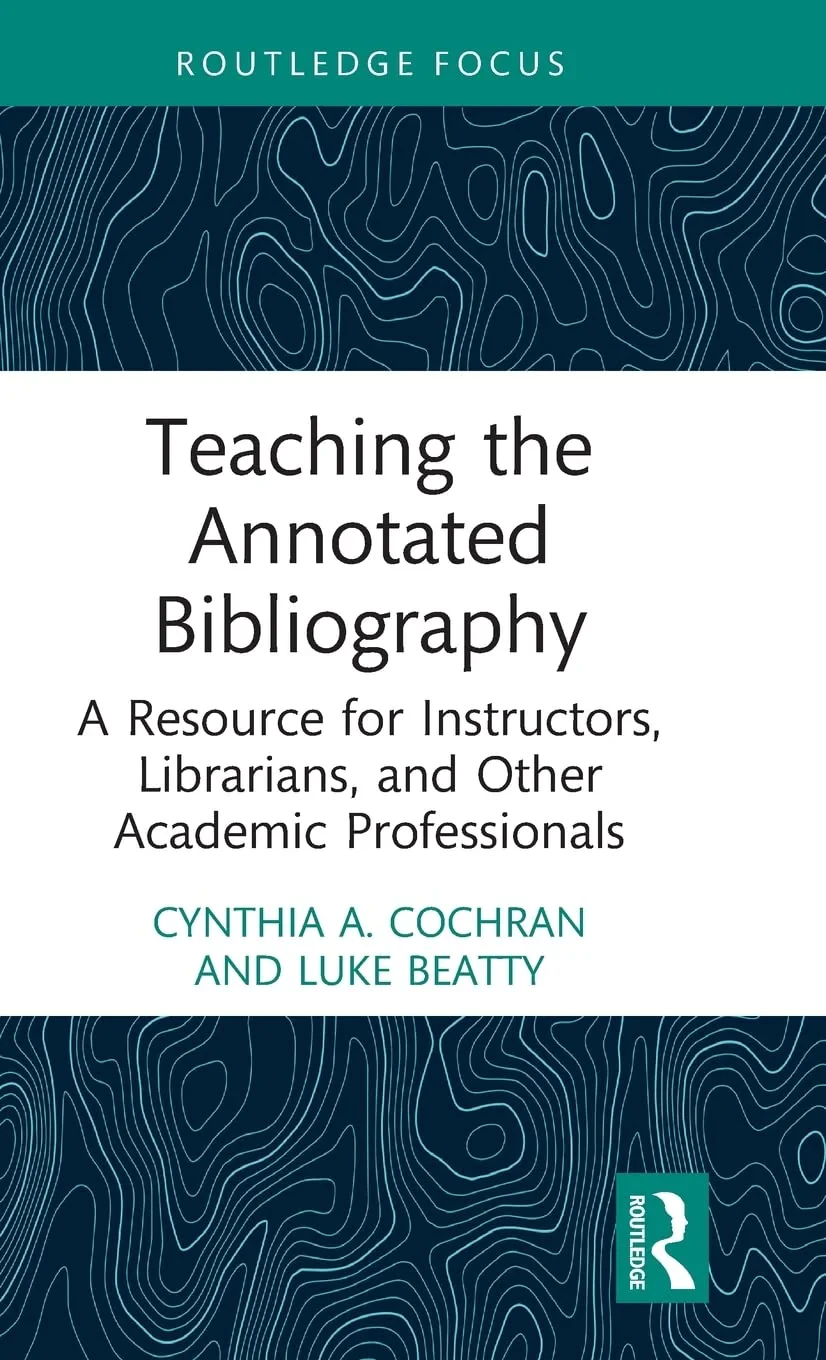Coperta cărții "Teaching the Annotated Bibliography" de Cynthia A. Cochran, Luke Beatty