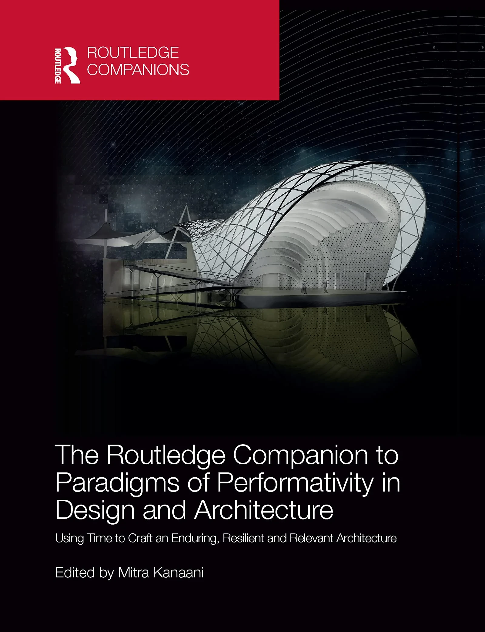 Coperta cărții "The Routledge Companion to Paradigms of Performativity in Design and Architecture: Using Time to Craft an Enduring, Resilient and Relevant Architecture" de Mitra Kanaani