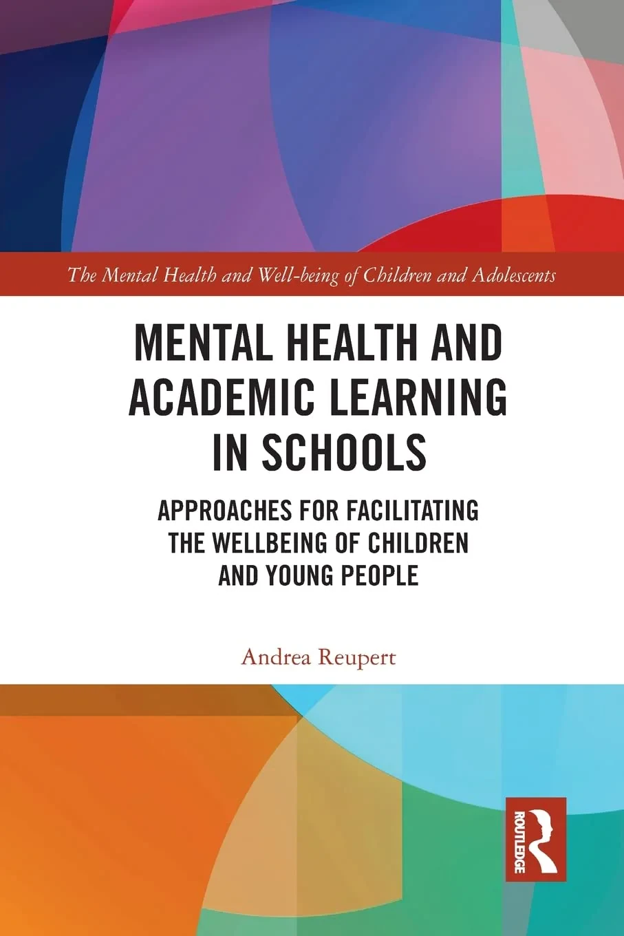 Coperta cărții "Mental Health and Academic Learning in Schools: Approaches for Facilitating the Wellbeing of Children and Young People" de Andrea Reupert