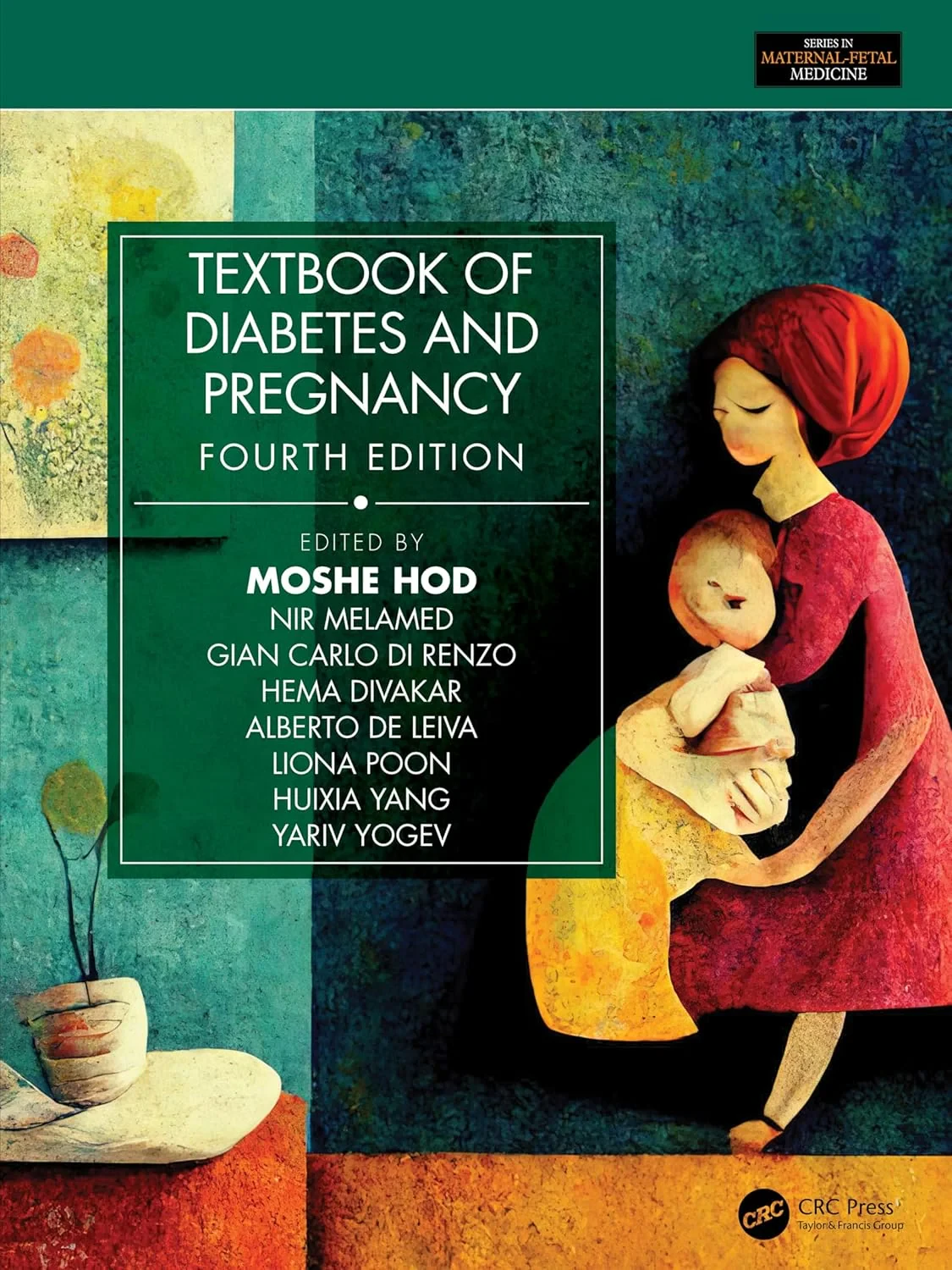 Coperta cărții "Textbook of Diabetes and Pregnancy (Series in Maternal-Fetal Medicine) " de Gian Carlo Di Renzo, Moshe Hod, Alberto De Leiva, Nir Melamed, Hema Divakar, Liona Poon, Huixia Yang, Yariv Yogev