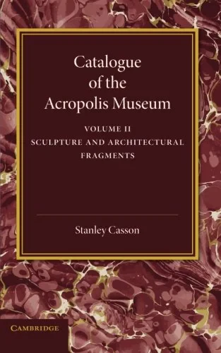 Coperta cărții "Catalogue of the Acropolis Museum: Volume 2, Sculpture and Architectural Fragments" de Stanley Casson