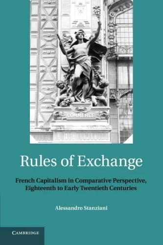 Coperta cărții "Rules of Exchange: French Capitalism in Comparative Perspective, Eighteenth to Early Twentieth Centuries" de Alessandro Stanziani