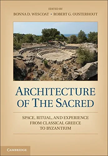 Coperta cărții "Architecture of the Sacred: Space, Ritual, and Experience from Classical Greece to Byzantium" de Bonna D. Wescoat