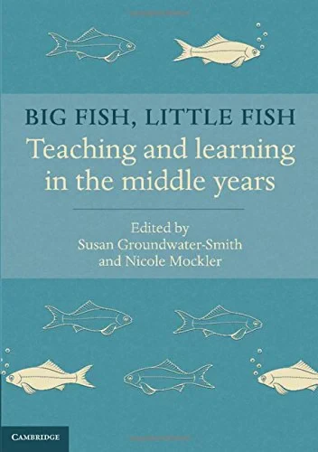 Coperta cărții "Big Fish, Little Fish: Teaching and Learning in the Middle Years" de Professor Susan Groundwater-Smith, Dr Nicole Mockler
