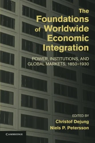 Coperta cărții "The Foundations of Worldwide Economic Integration" de Dr Christof Dejung, Dr Niels P. Petersson