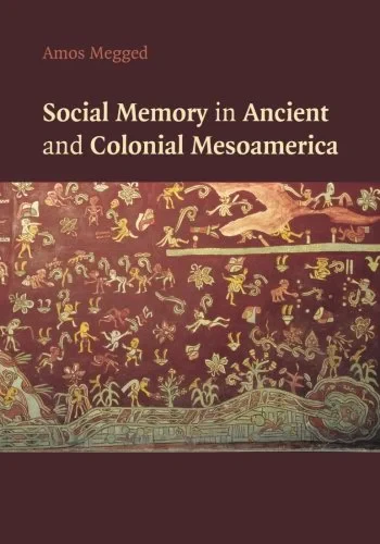 Coperta cărții "Social Memory in Ancient and Colonial Mesoamerica" de Amos Megged